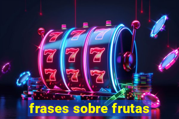 frases sobre frutas